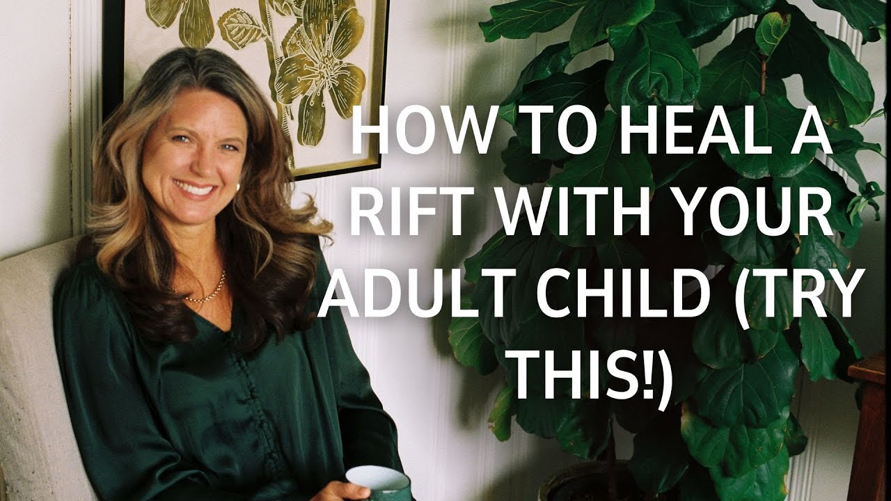 How to Heal a Rift With Your Adult Child | Rebuilding trust with adult child