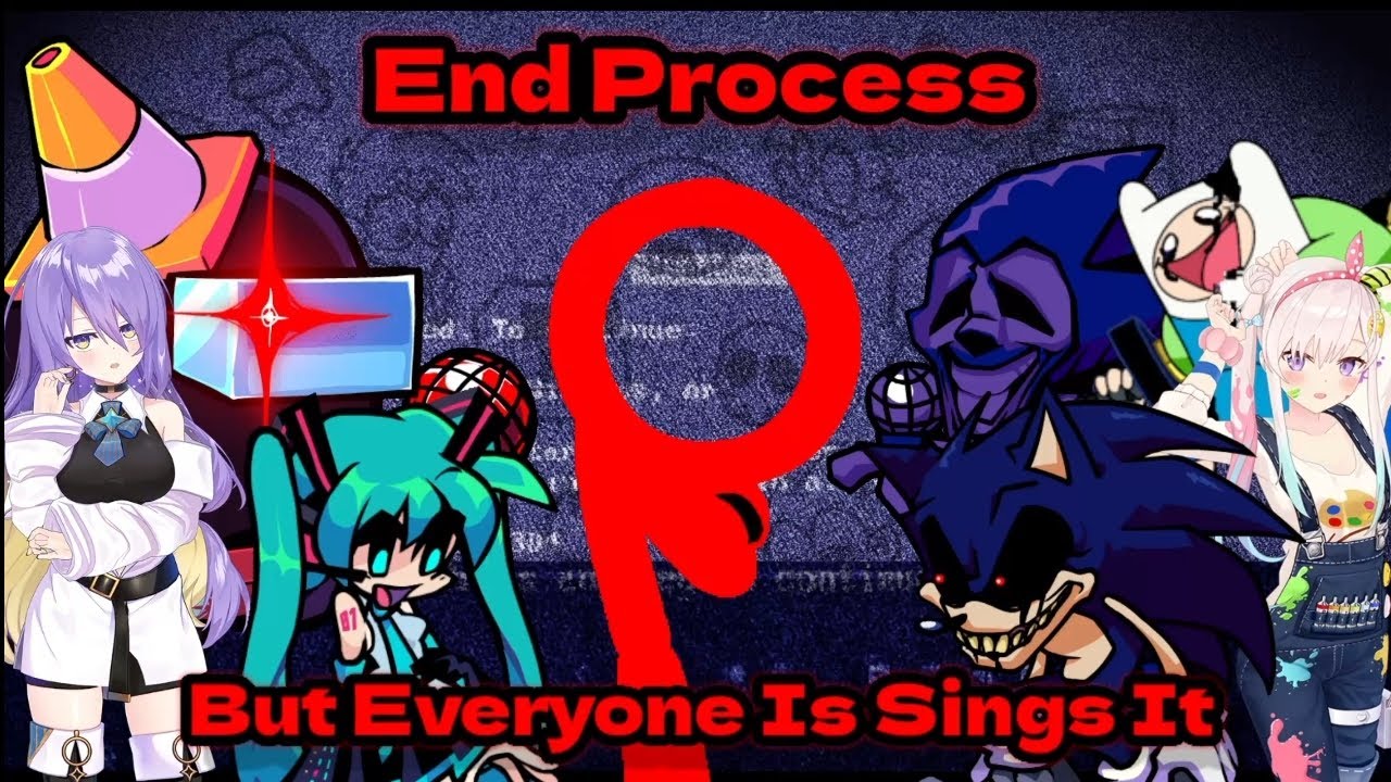 End Process But Everyone Is Sings It (FNF Cover)
