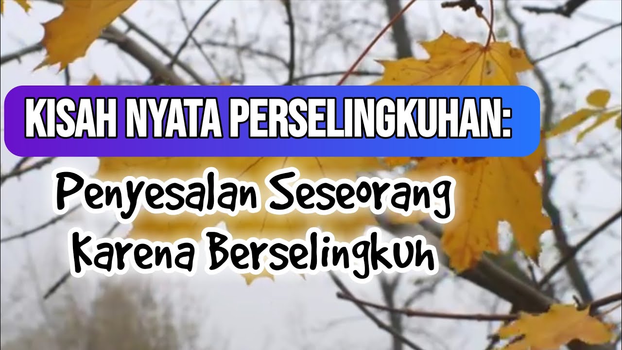 KISAH NYATA PERSELINGKUHAN : PENYESALAN SESEORANG KARENA BERSELINGKUH