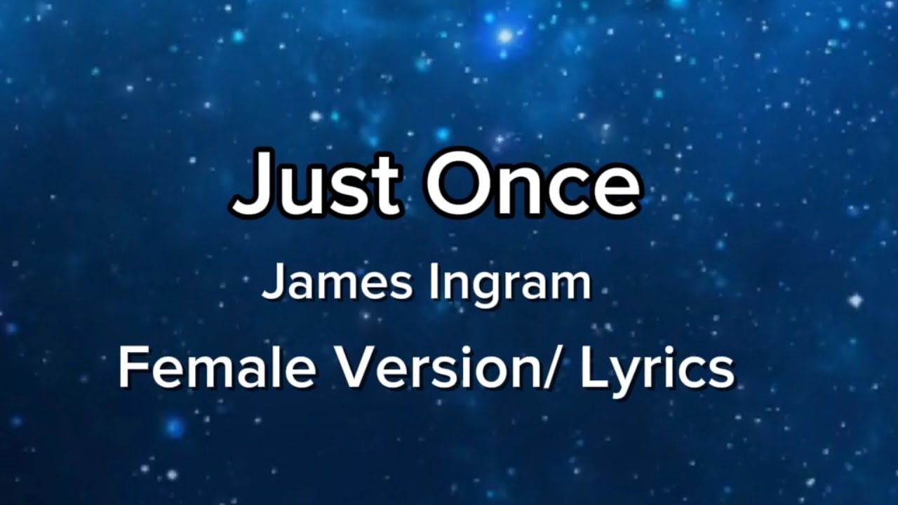 Just Once - James Ingram - Female Version / Lyrics