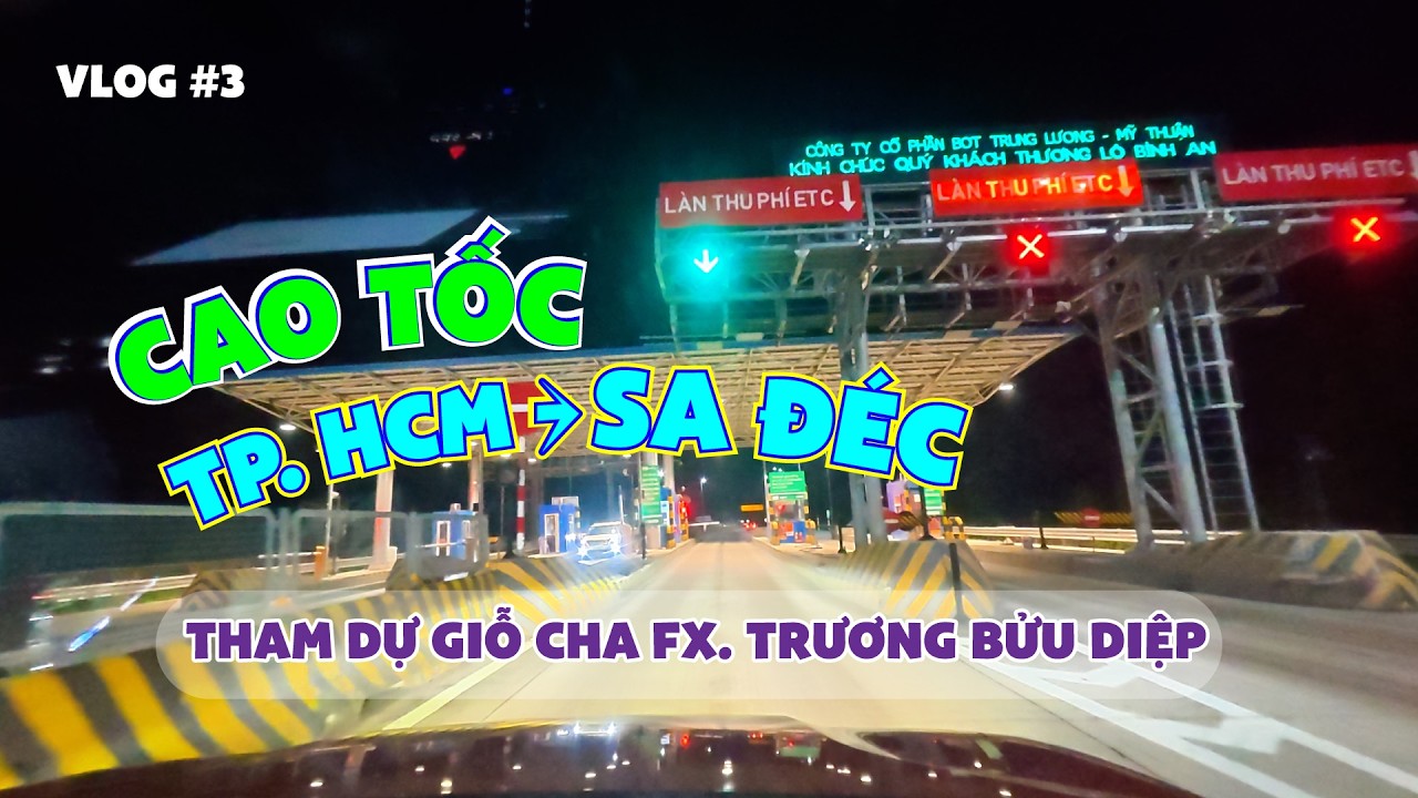 Hành trình Sài Gòn đi An Giang giỗ Cha Diệp | Cao tốc tốc TP. HCM - Trung Lương - Mỹ Thuận - Sa Đéc
