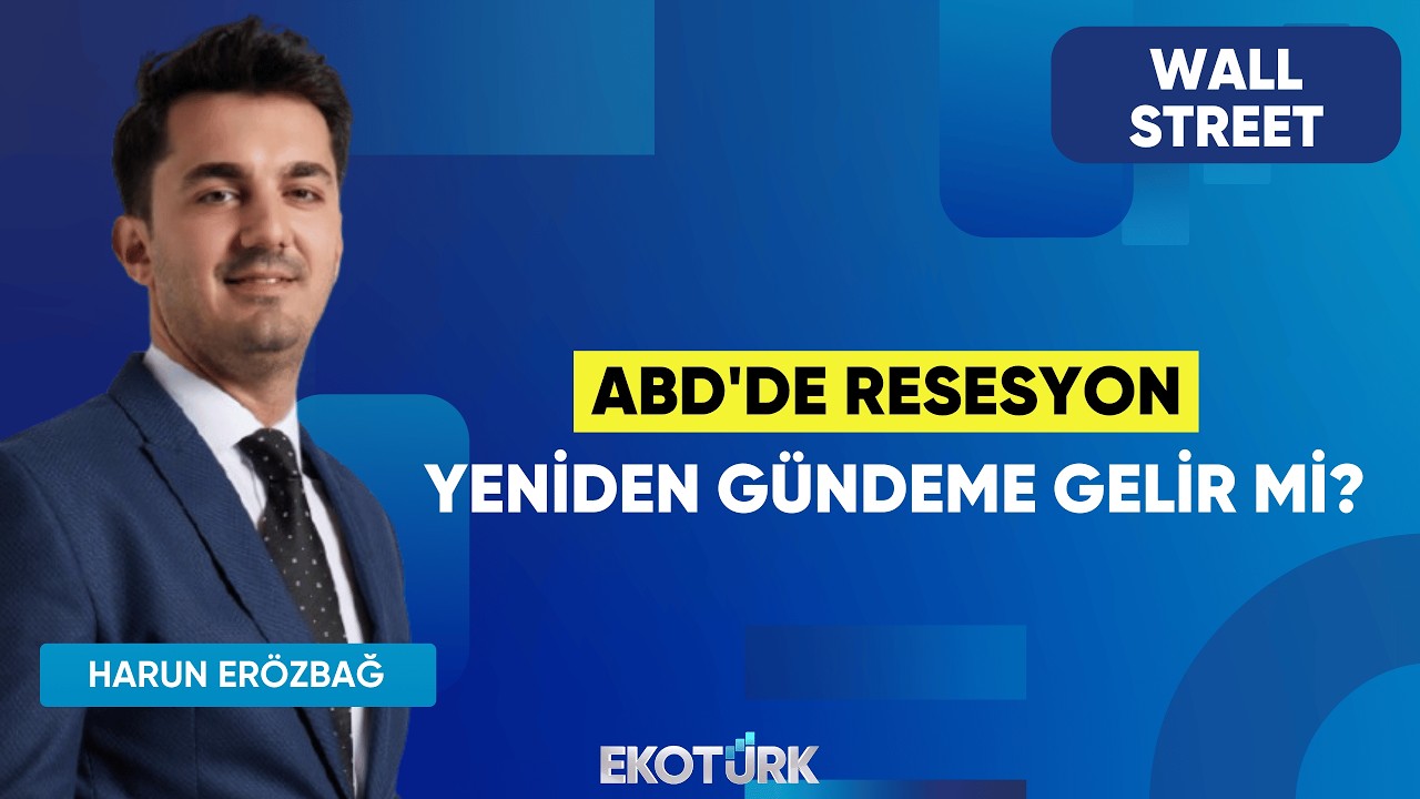 ABD'de Resesyon Yeniden Gündeme Gelir Mi? | Wall Street | Murat Tufan | Harun Erözbağ