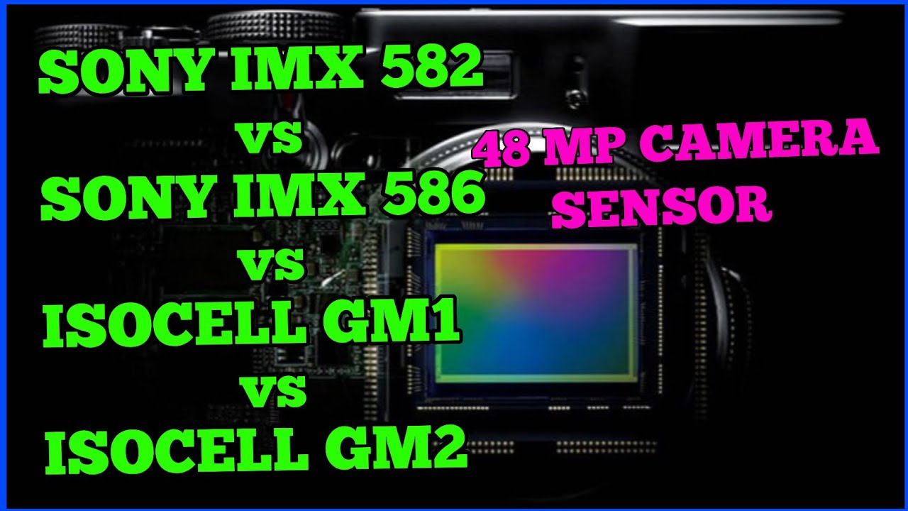 sony imx 582 vs sony imx 586 vs samsung isocell gm1 vs samsung isocell gm2//48 mp camera sensor