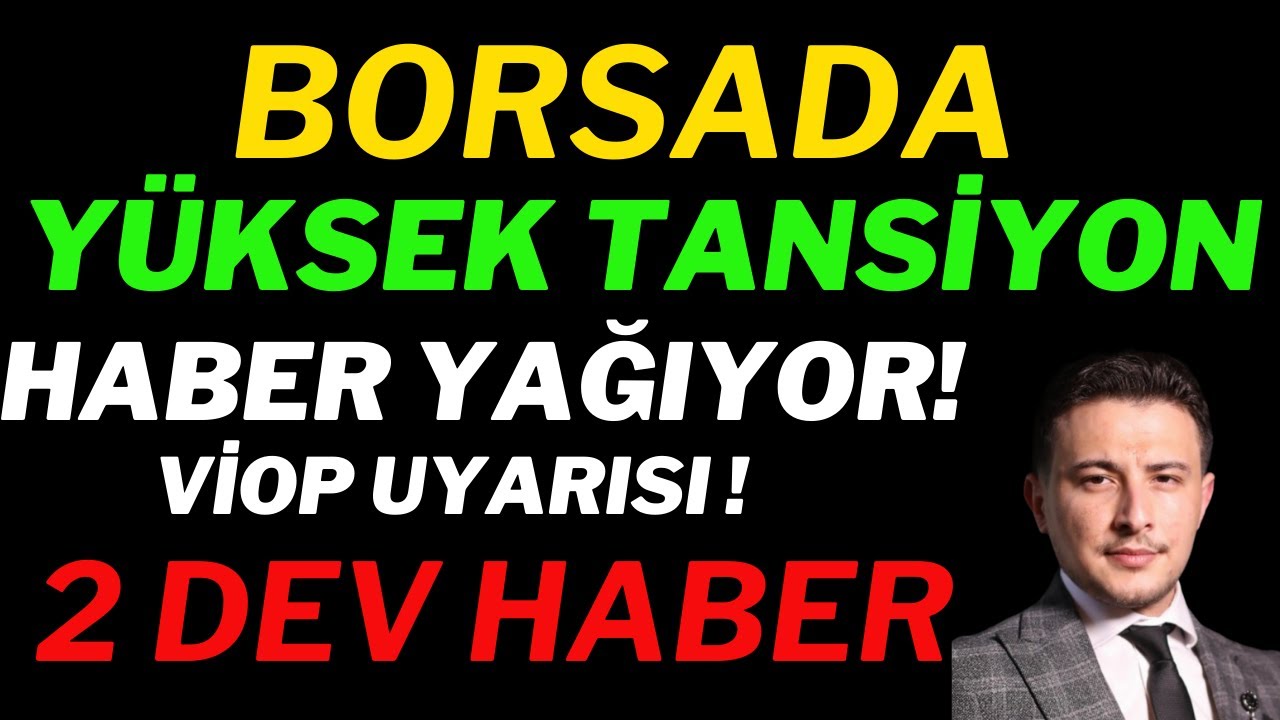 Borsada Yüksek Tansiyon! 2 Büyük Haber Birden, Dev Hisselerde Son Durum!