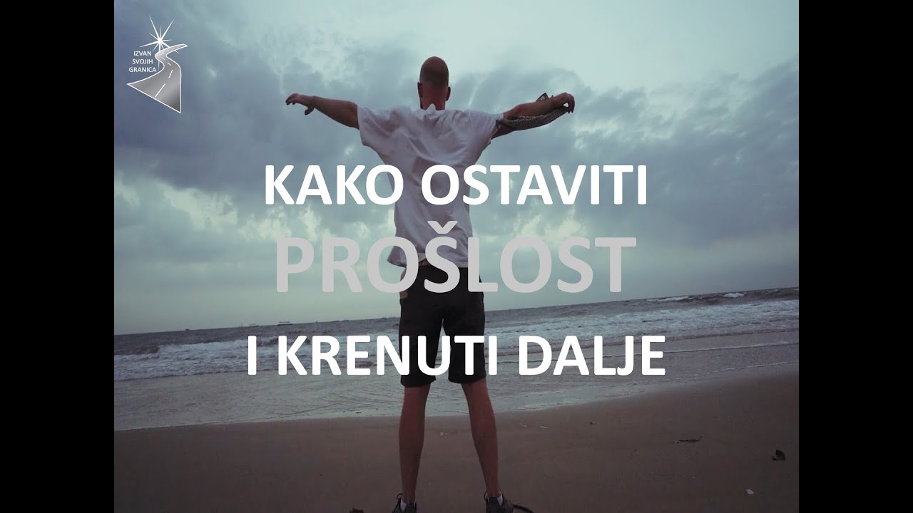 Kako ostaviti Pro&scaron;lost i krenuti dalje