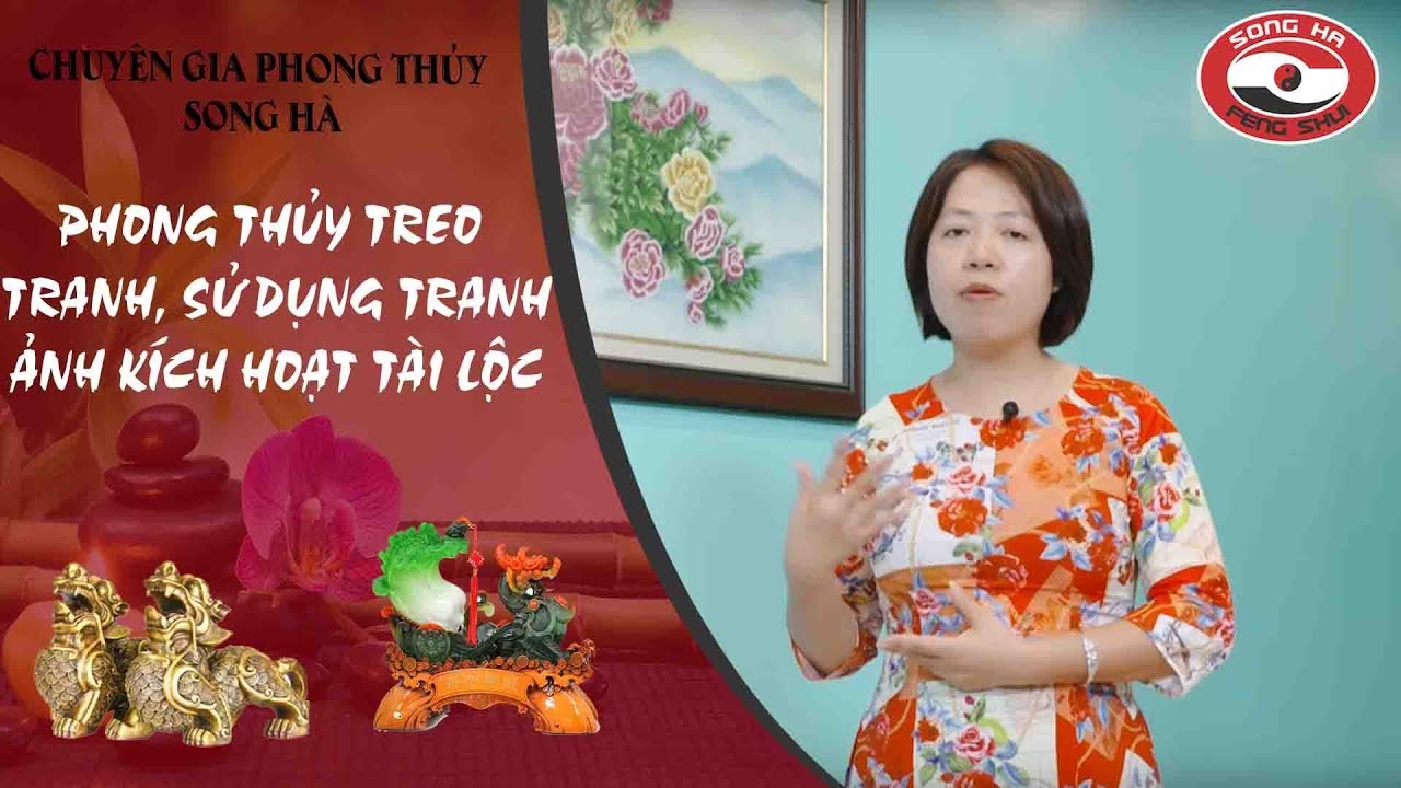 Phong thủy treo tranh, sử dụng tranh ảnh kích hoạt tài lộc | Chuyên gia phong thủy Nguyễn Song Hà