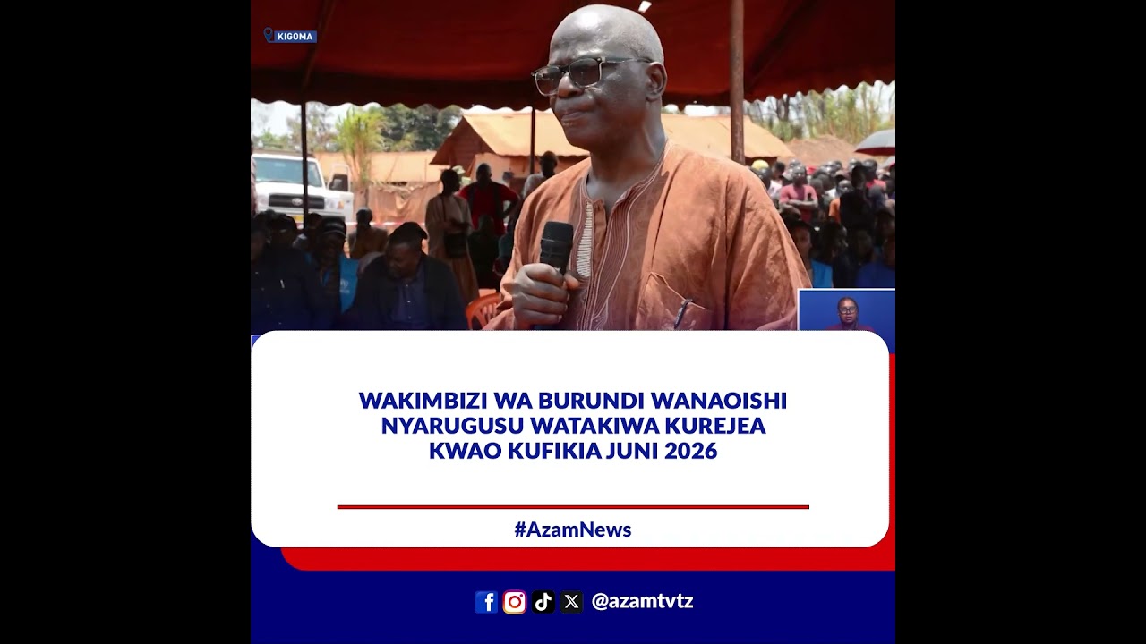 Wakimbizi wa Burundi wanaoishi Nyarugusu watakiwa kurejea kwao kufikia Juni 2026