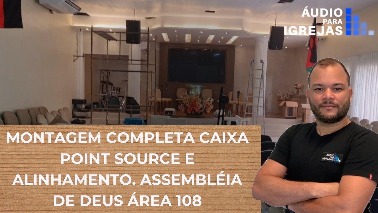 Montagem COMPLETA Caixa Point Source e Alinhamento. Ass de Deus Área 108