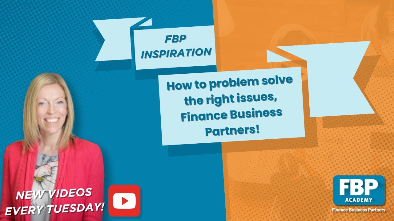 How to problem solve the right issues, Finance Business Partners!