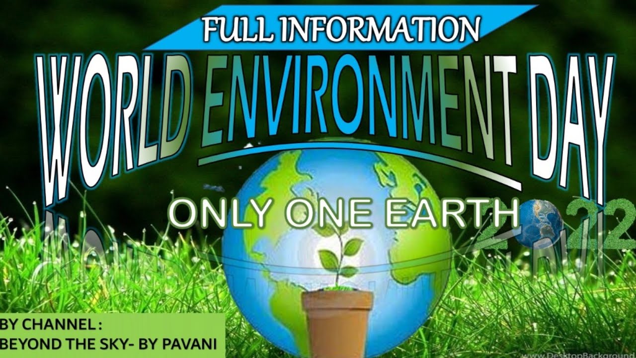 WORLD ENVIRONMENT DAY 2022/THEME OF WORLD ENVIRONMENT DAY2022/&ldquo;ONLY ONE EARTH&rdquo;/WORLD ENVIRONMENT DAY