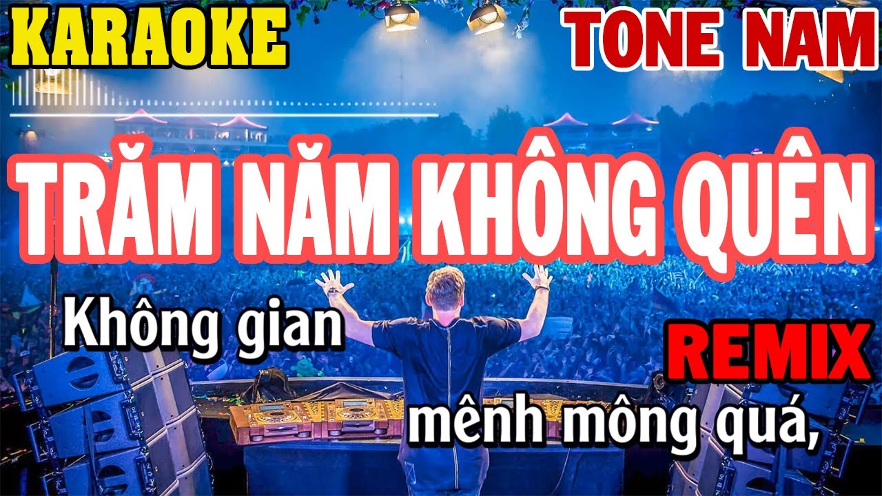 Karaoke Trăm Năm Không Quên Remix Tone Nam | 84