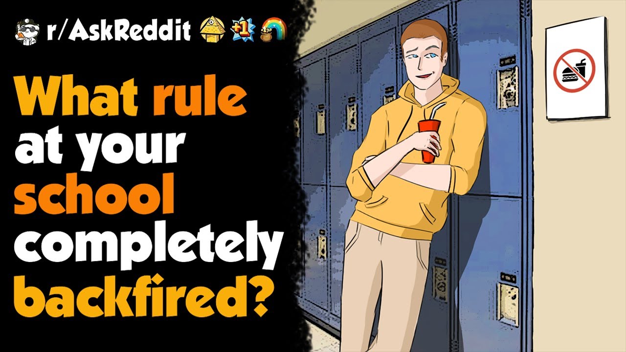 What's One Rule That Backfire Immediately At Your School ?
