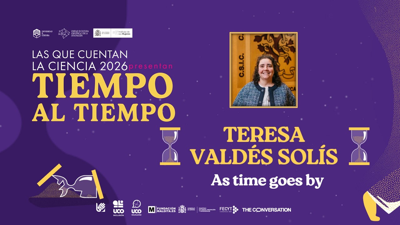 Las que cuentan la ciencia 2026 - Teresa Valdés-Solís 'As time goes by'