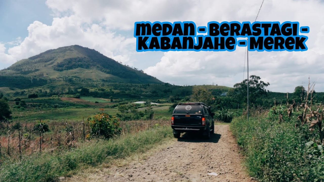 ROADTRIP SUMATERA UTARA | MEDAN - BERASTAGI - KABANJAHE - MEREK