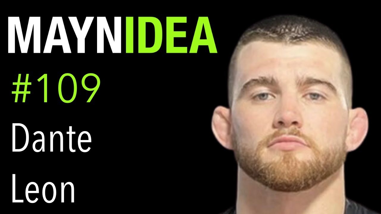Dante Leon: Jiu Jitsu Strength vs. Skill, ADCC, and BJJ Legacy | The Mayn Idea Podcast #109