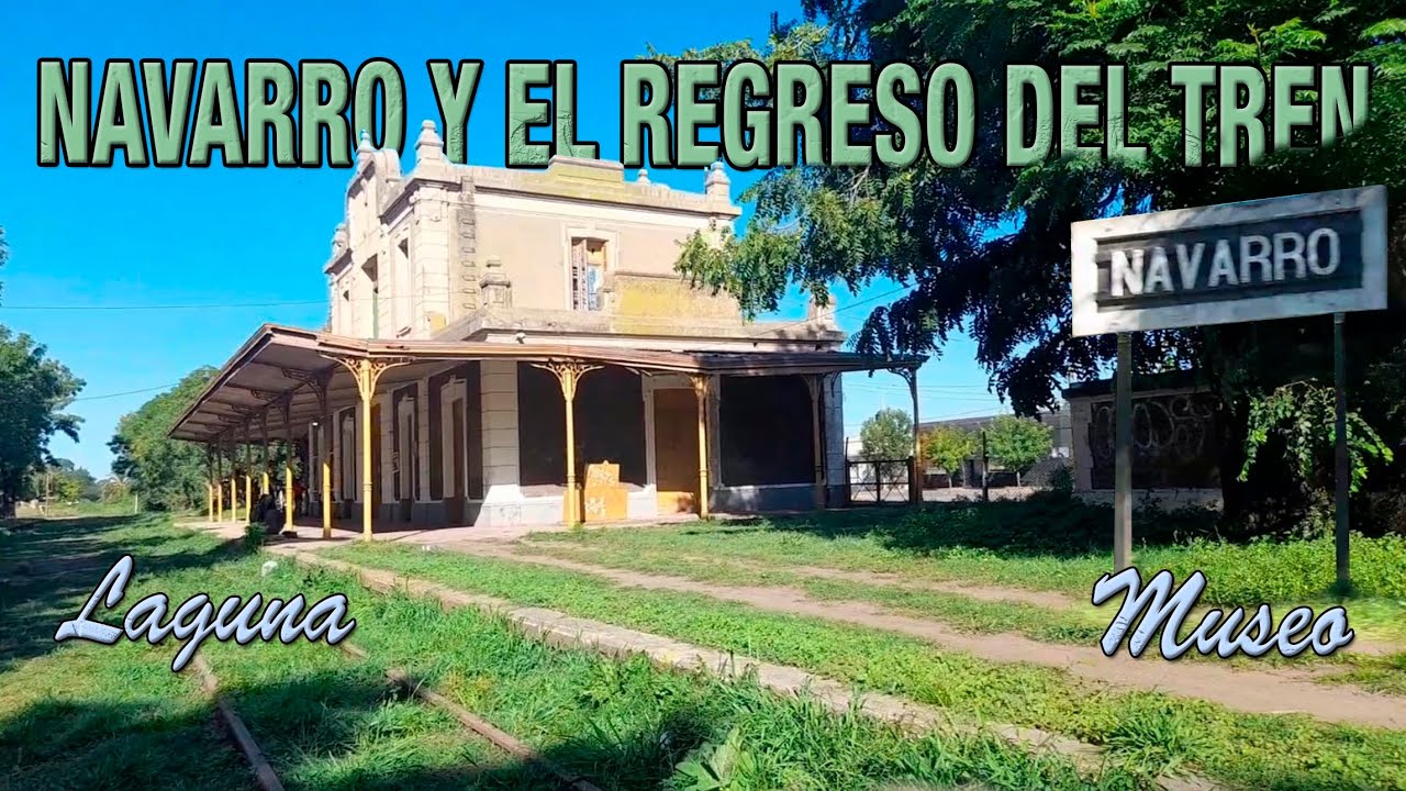 NAVARRO se PREPARA para el REGRESO del TREN - LBS-MUSEO FERROVIARIO de LA TROCHA - LAGUNA de NAVARRO