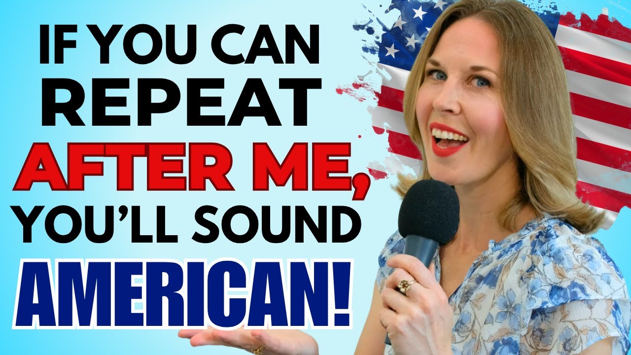If You Can Repeat After Me, You'll Sound AMERICAN!
