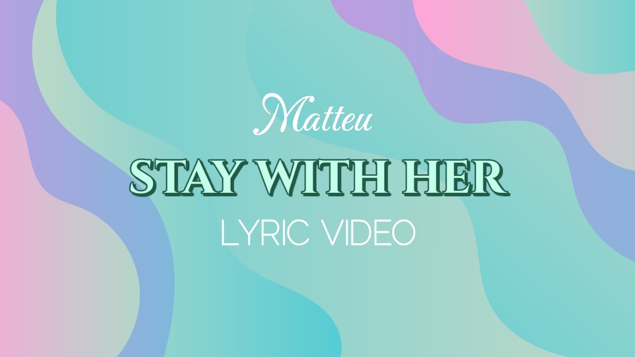 Matteu - Stay With Her (Official Lyric Video)