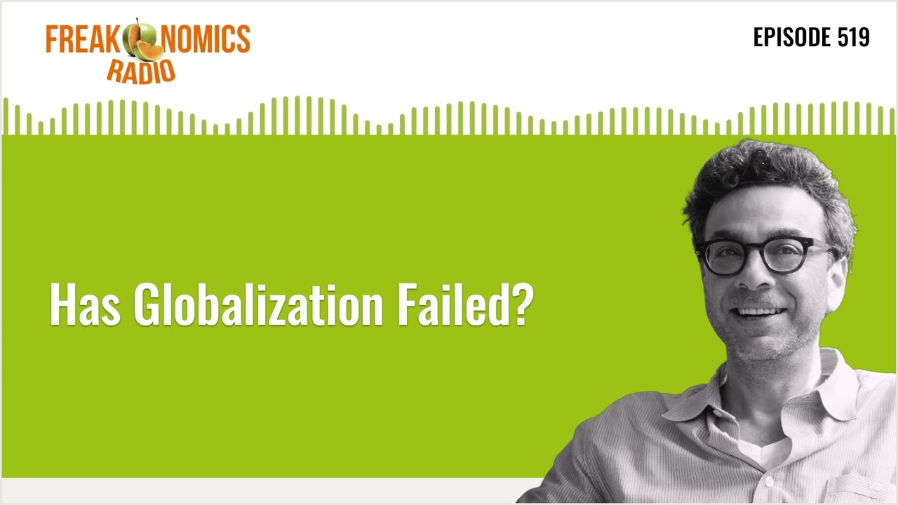 Has Globalization Failed? | Freakonomics Radio | Episode 519