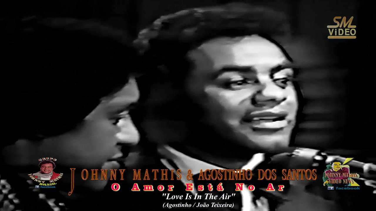 Johnny Mathis & Agostinho dos Santos - O Amor Está No Ar