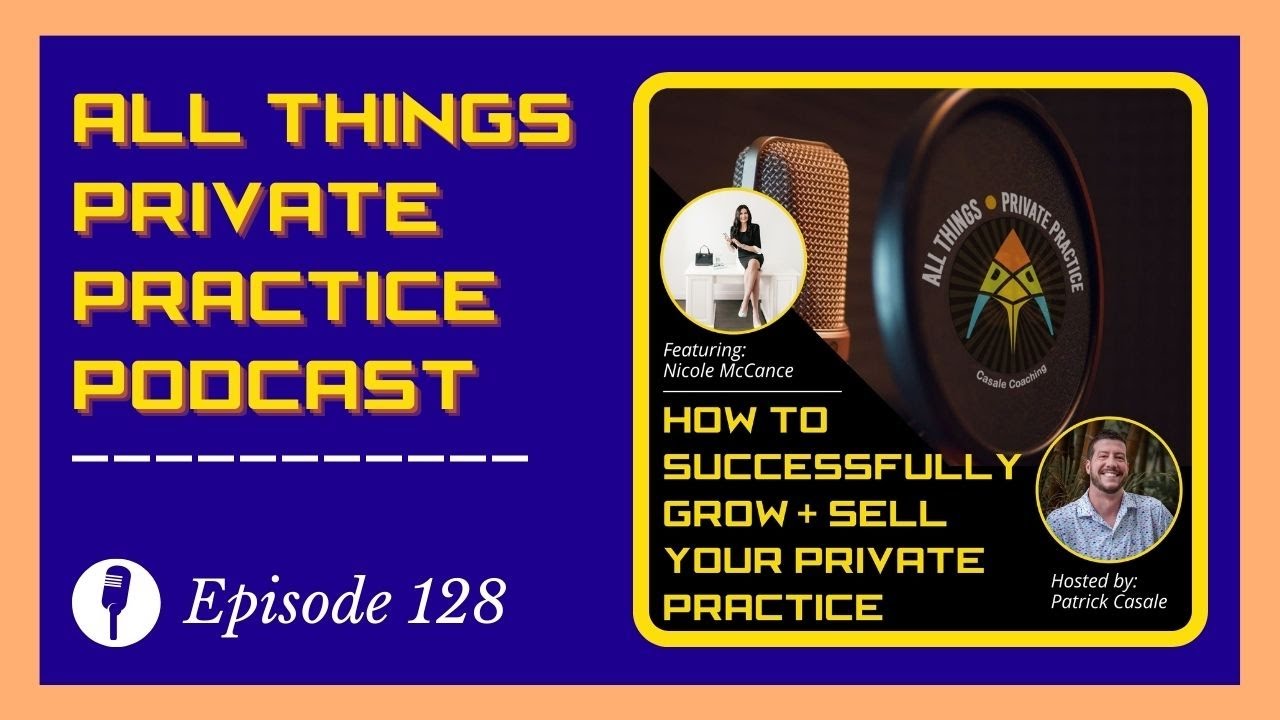 Episode 128: How To Successfully Grow + Sell Your Private Practice [featuring Nicole McCance]