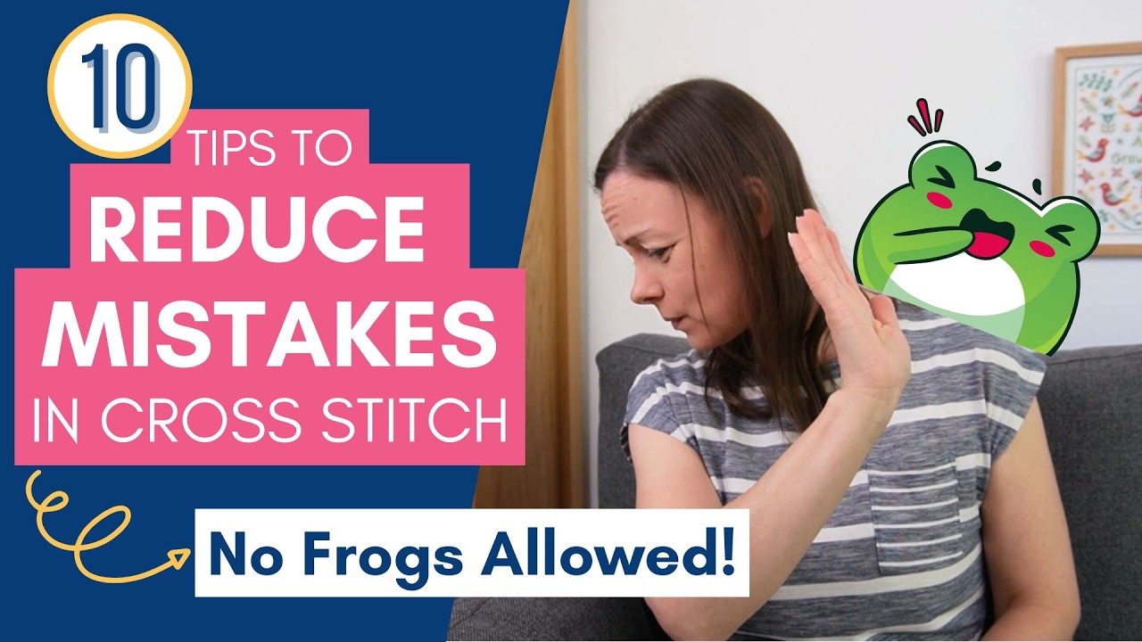 Banish The Frog: 10 Tips to Make Fewer Mistakes in Cross Stitch 🐸🚫