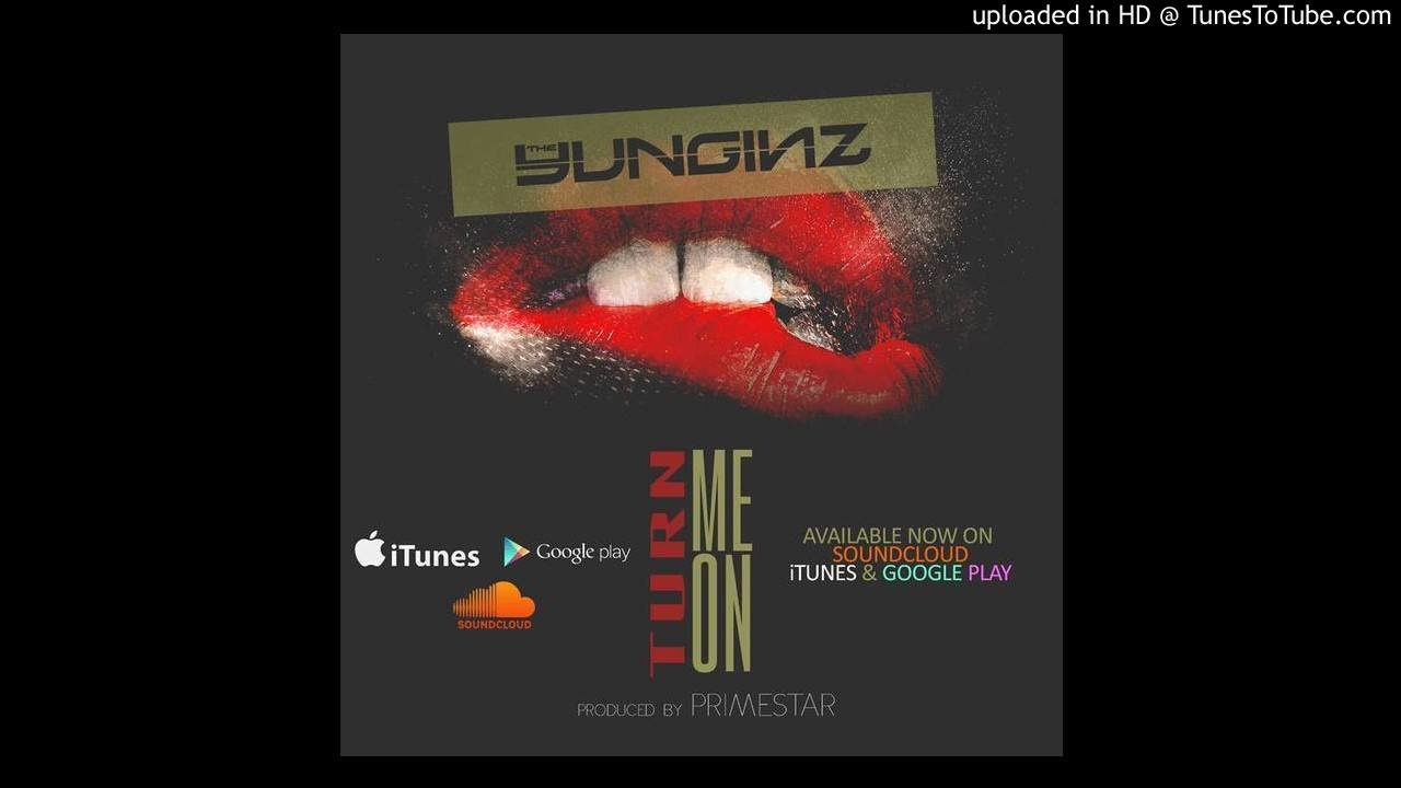 The Yunginz - Turn Me On