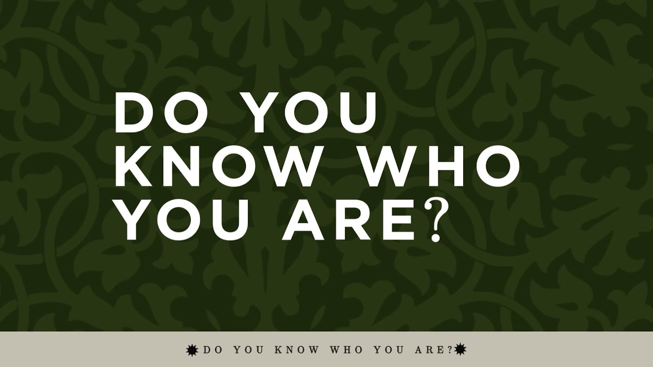Do You Know Who You Are?