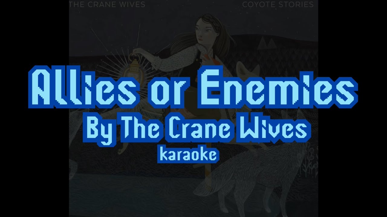 Allies or Enemies by The Crane Wives [Karaoke]