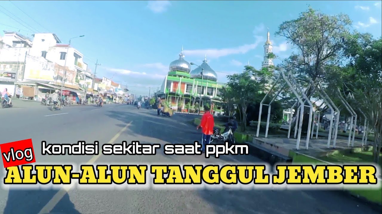 KABAR TERBARU KABUPATEN JEMBER || Alun-alun Tanggul Jember dan sekitarnya saat PPKM Level 3