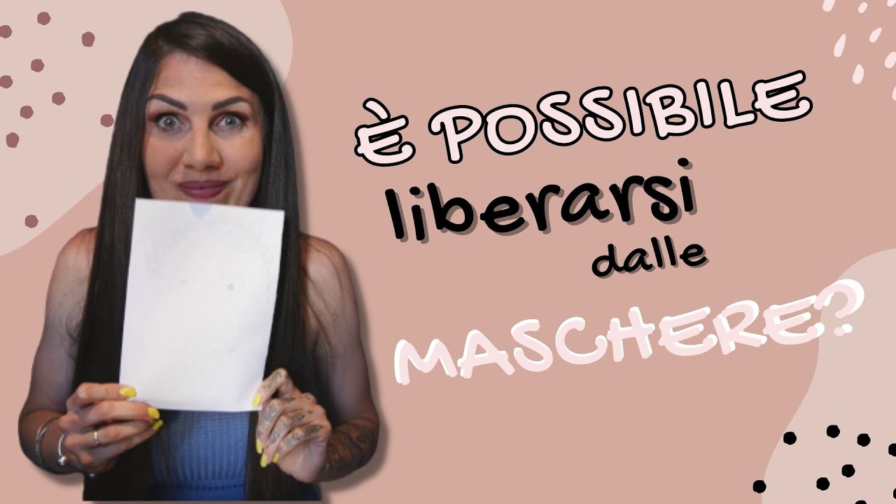 MASCHERE: è possibile liberarsene?