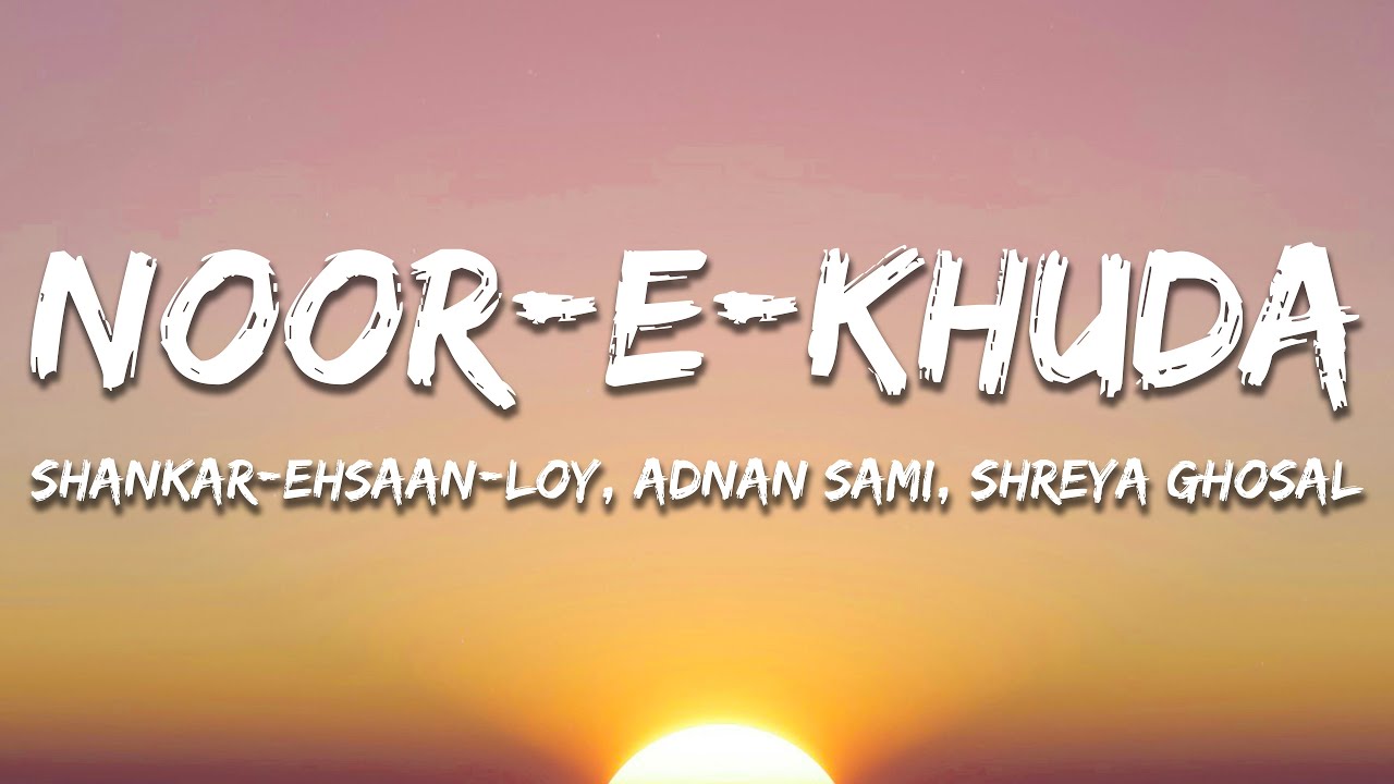 Noor E Khuda - Shankar Ehsaan Loy, Adnan Sami, Shreya Ghoshal (Lyrics) | 7clouds Hindi