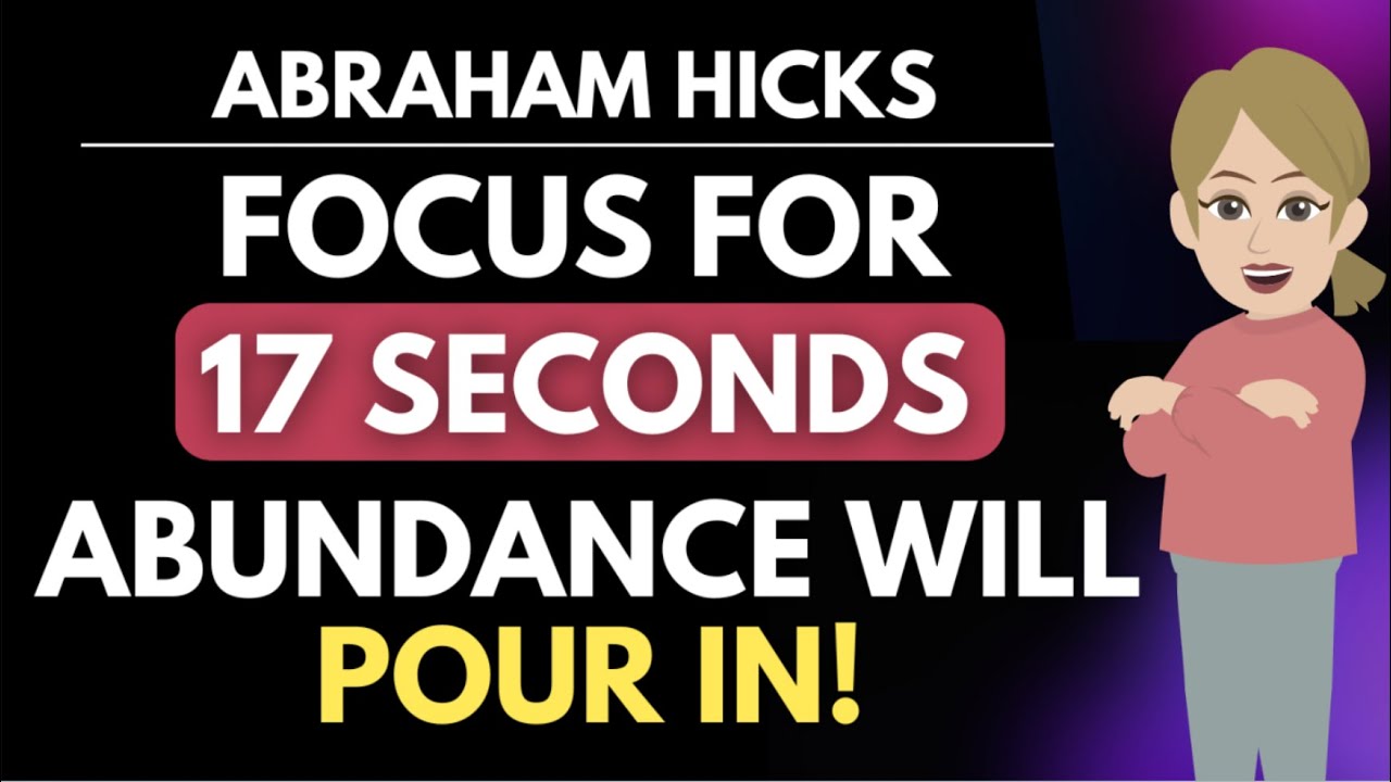 Focus for 17 Seconds and Watch Abundance Pour In! 🌟 Abraham Hicks