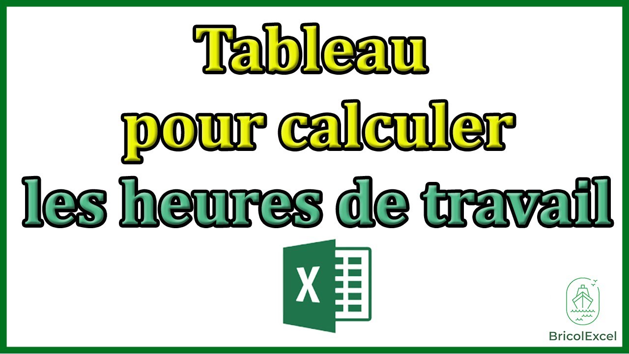Comment faire tableau pour calculer les heures de travail Excel