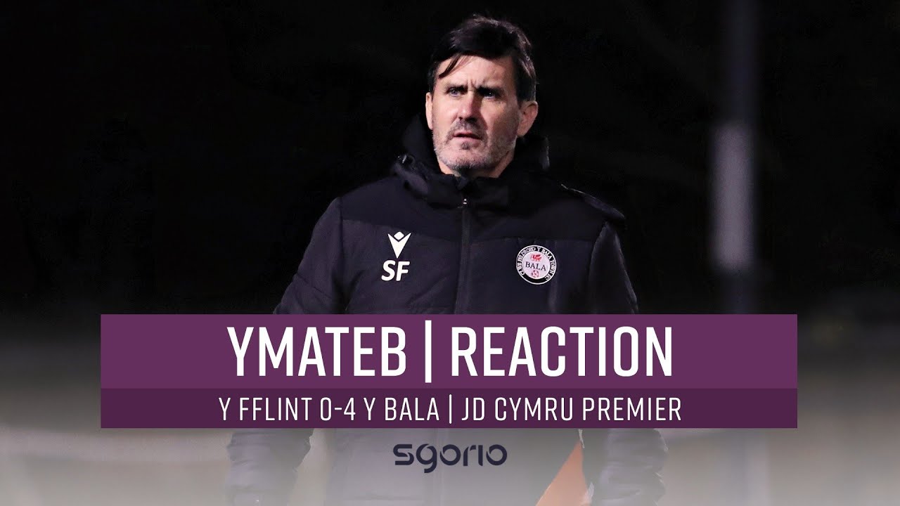 Ymateb | Reaction: Y Fflint 0-4 Y Bala | Cymru Premier JD