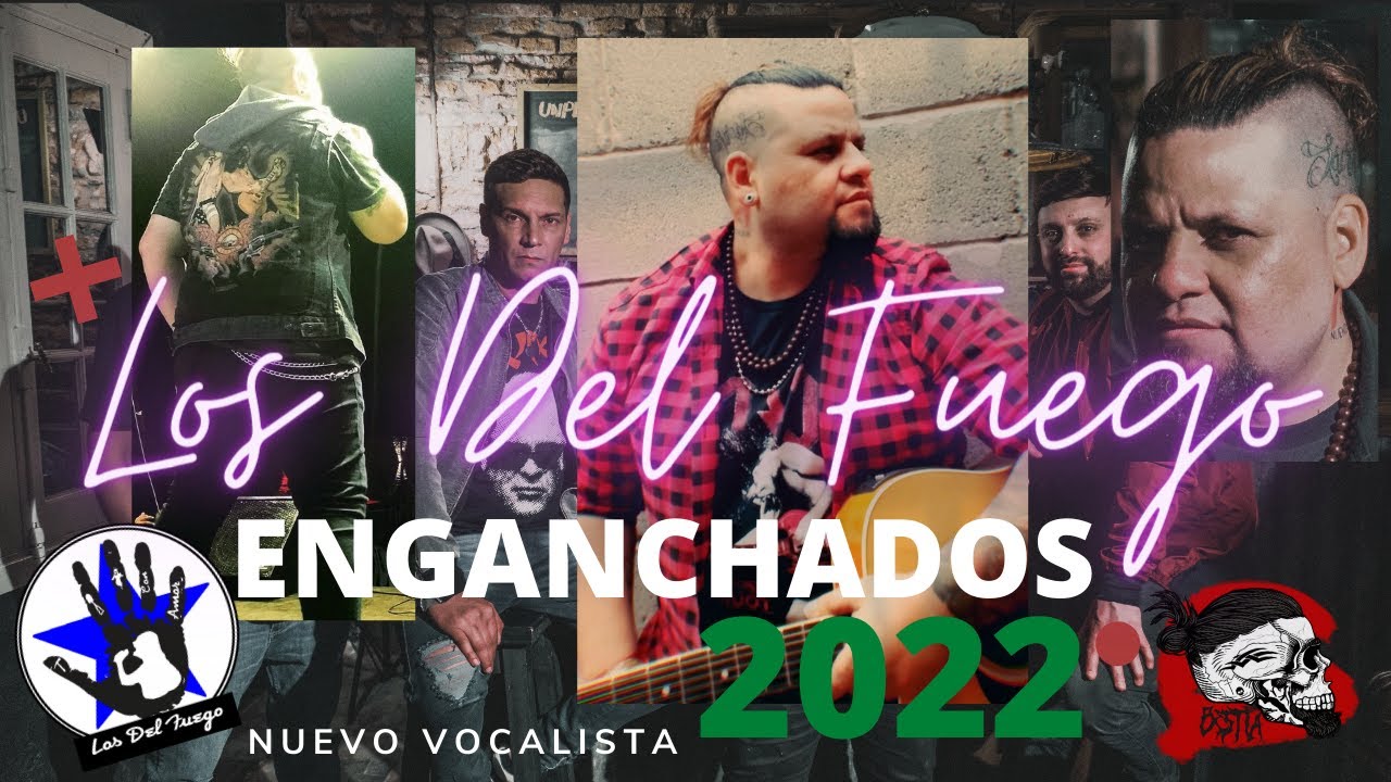 los del fuego ENGANCHADOS 2022