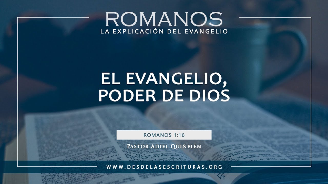 08. El Evangelio, Poder de Dios (Romanos 1:16)