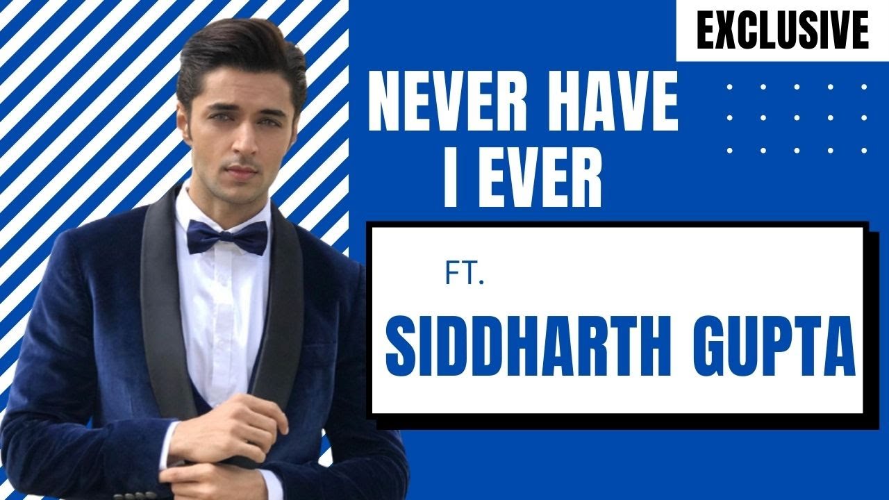 Never Have I Ever ft. Siddharth Gupta |Exclusive|