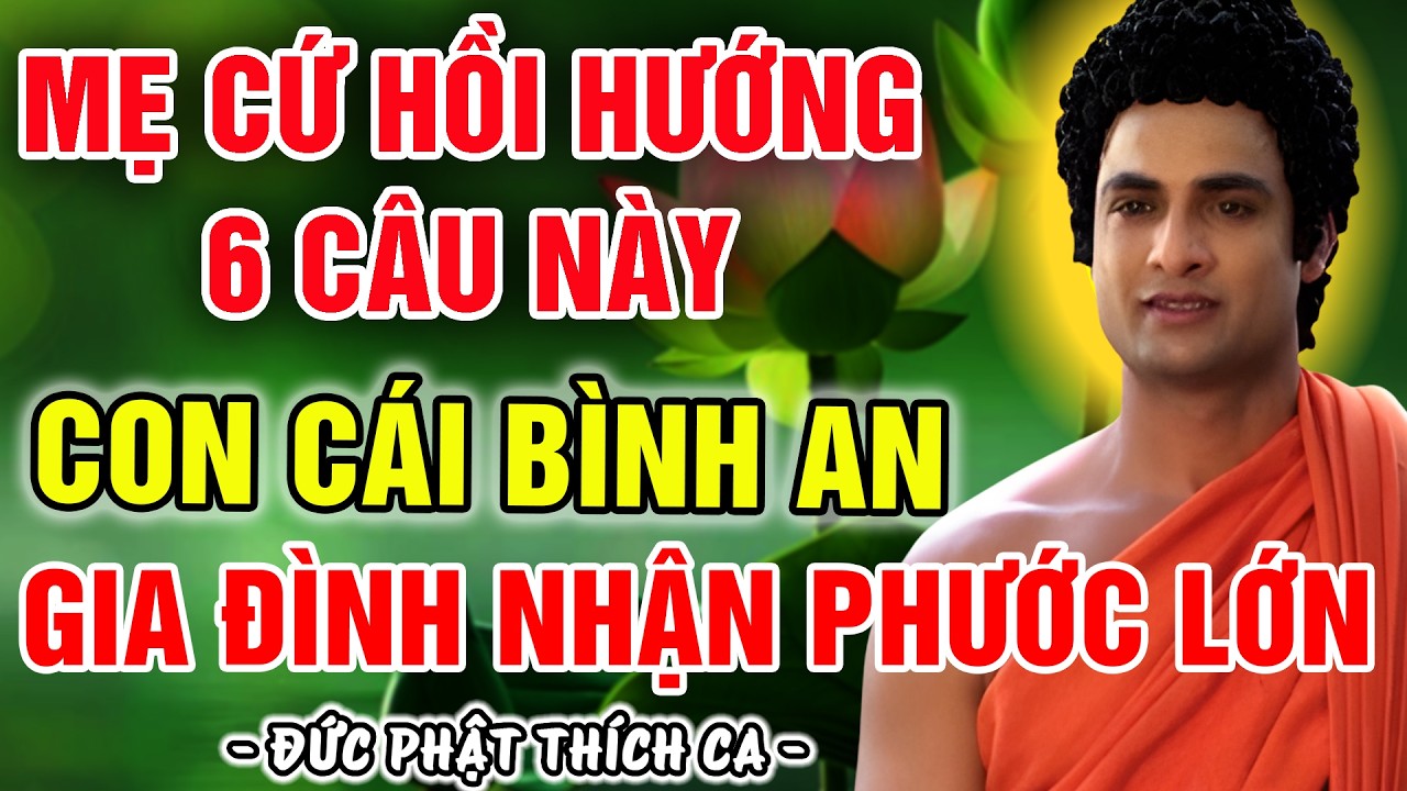 ĐỨC PHẬT KHAI THỊ MẸ CỨ HỒI HƯỚNG 6 CÂU NÀY, CON CÁI BÌNH AN, GIA ĐÌNH HẾT KHỔ