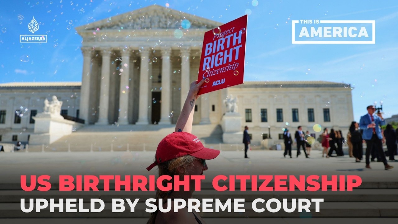 US birthright citizenship upheld by Supreme Court | This is America