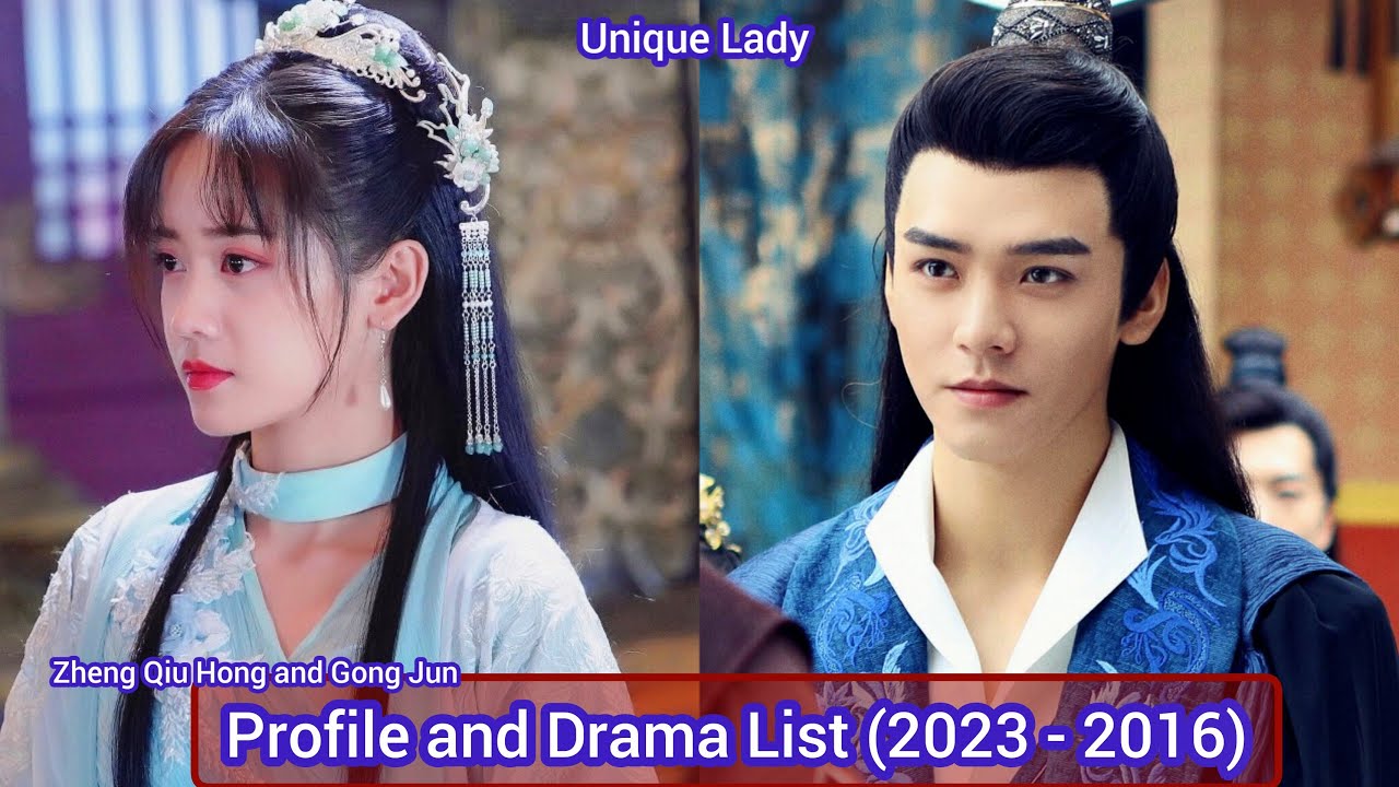 Zheng Qiu Hong and Gong Jun | Unique Lady | Profile and Drama List (2023 - 2016)