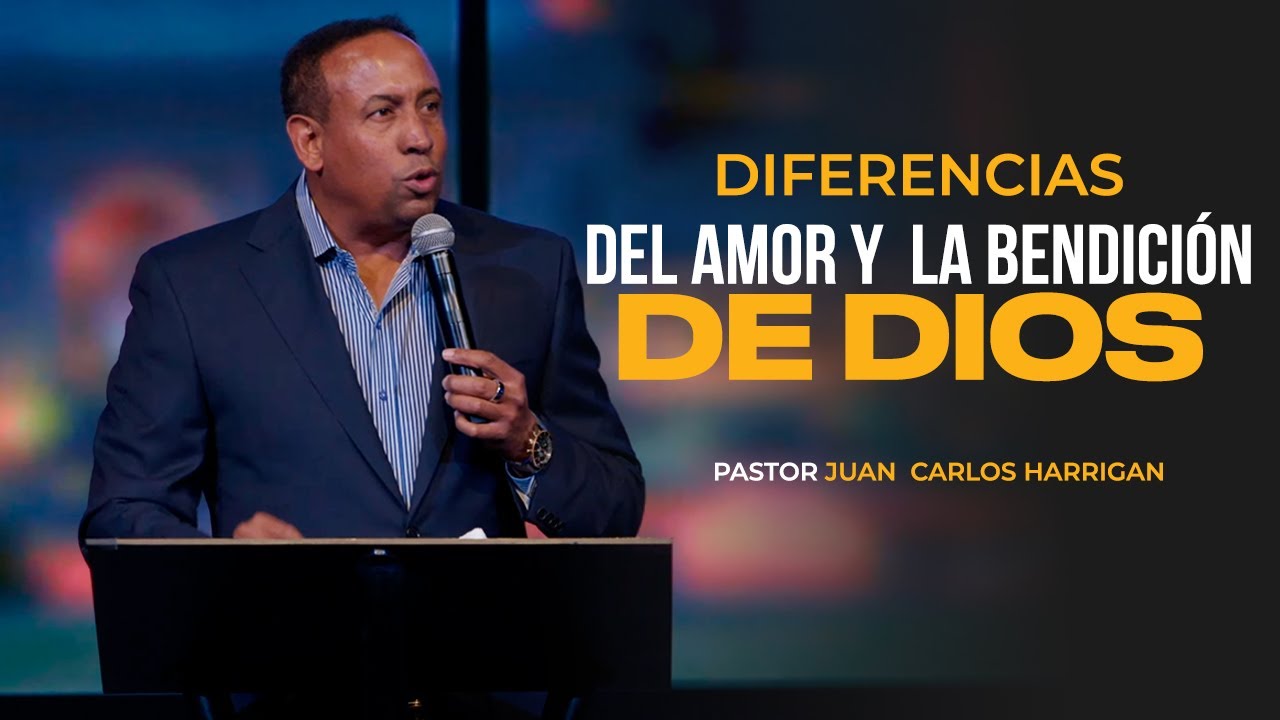 Diferencias del Amor y la Bendici&oacute;n de Dios - Pastor Juan Carlos Harrigan