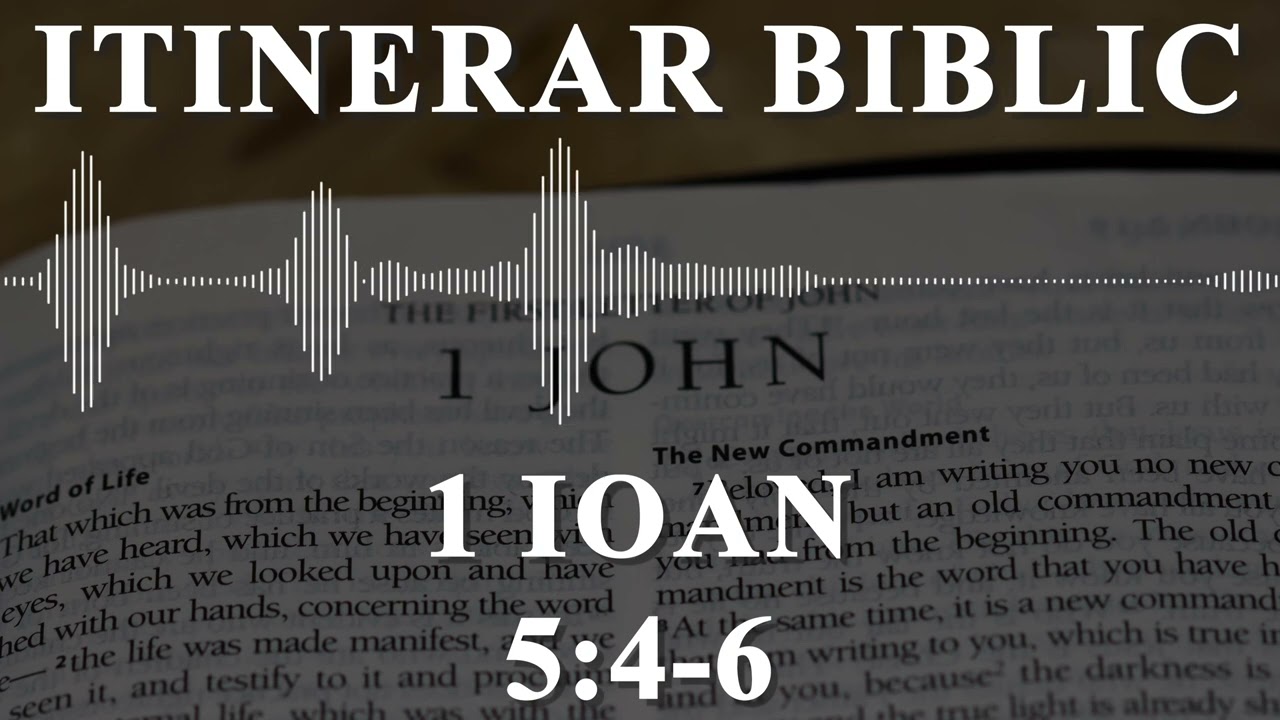 1 Ioan 5:4-6 | Itinerar Biblic | Episodul 1253