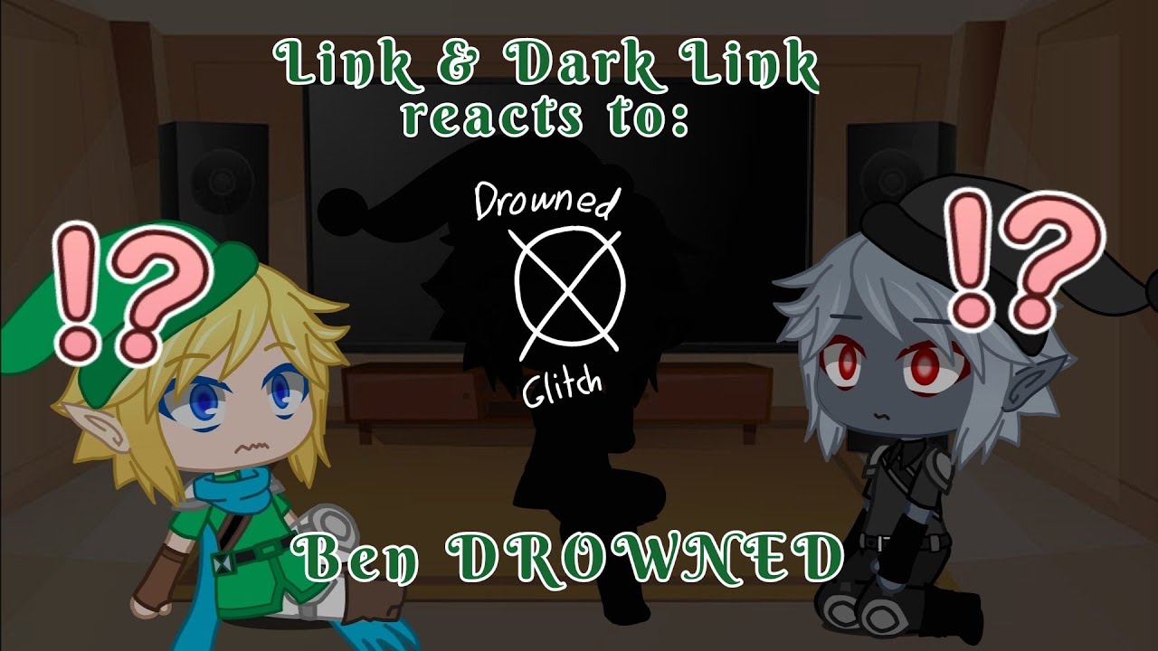 Link & Dark Link reacts to: Ben DROWNED (Part 1)