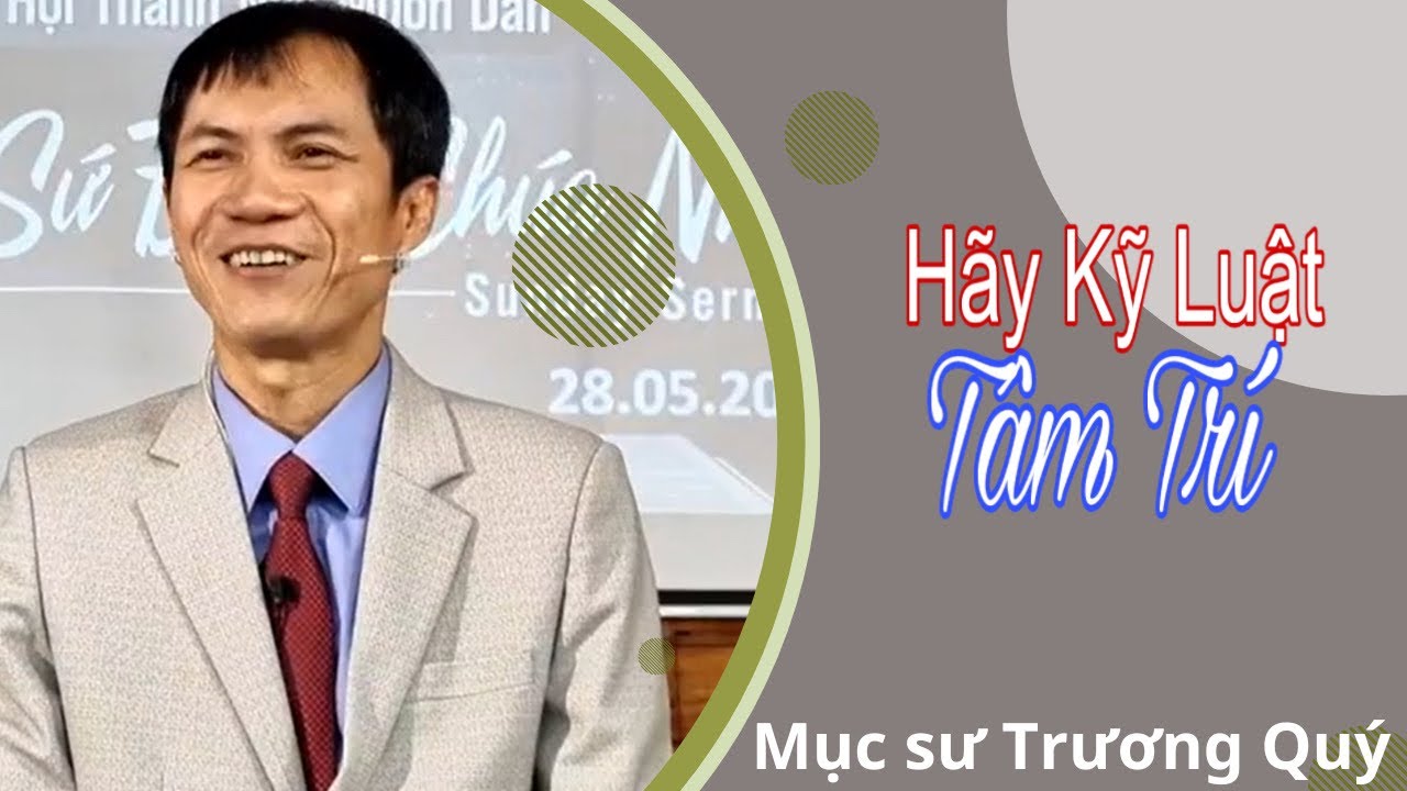 Mục Sư Trương Quý | Hãy kỹ luật tâm trí | Hội Thánh Nhà Muôn Dân