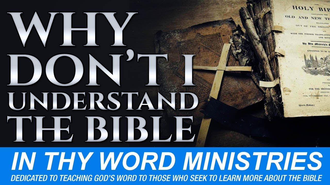 Why Don&rsquo;t I Understand The Bible? [2018]