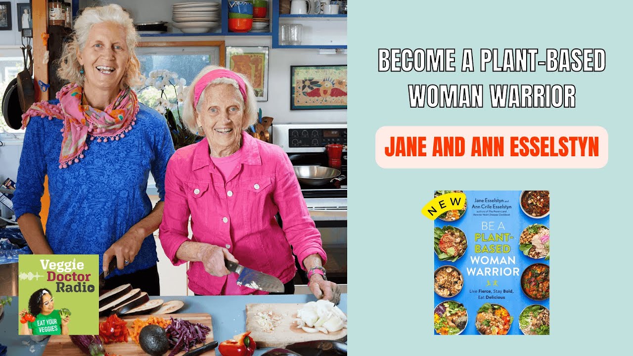222: Become a Plant-Based Woman Warrior with Jane and Ann Esselstyn