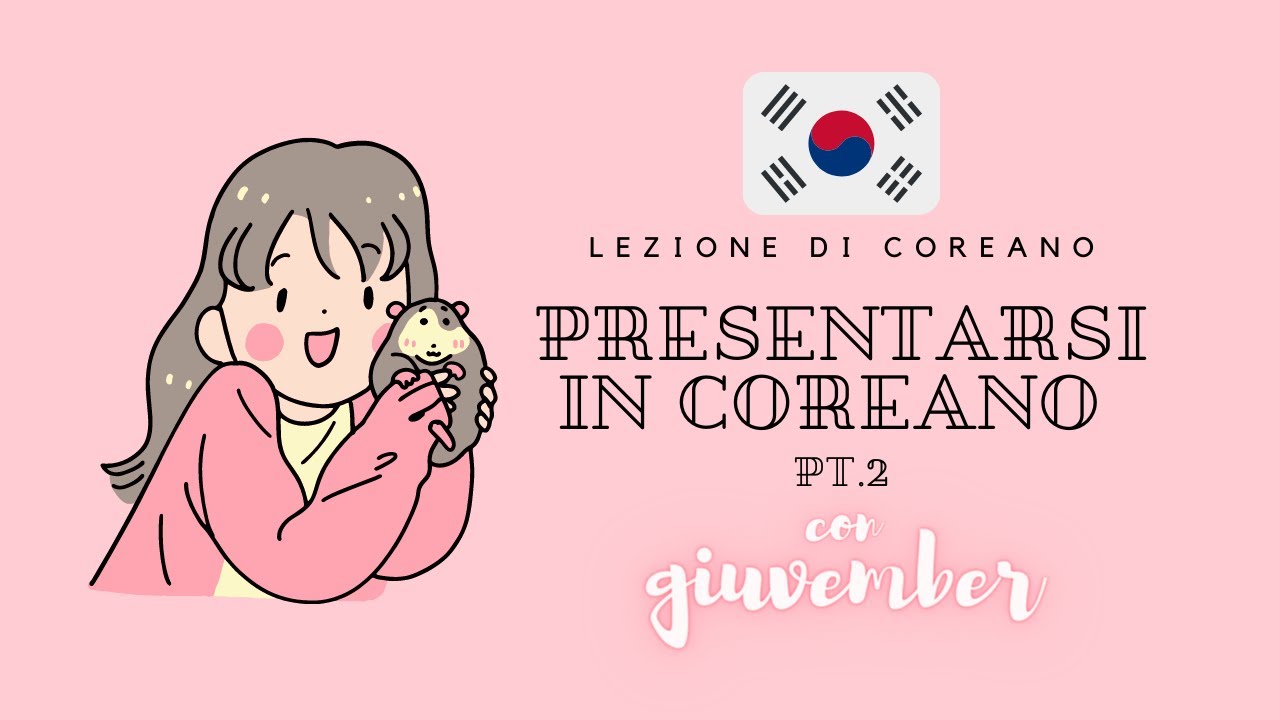 LEZIONE DI COREANO - 5. Presentarsi in coreano (pt.2)