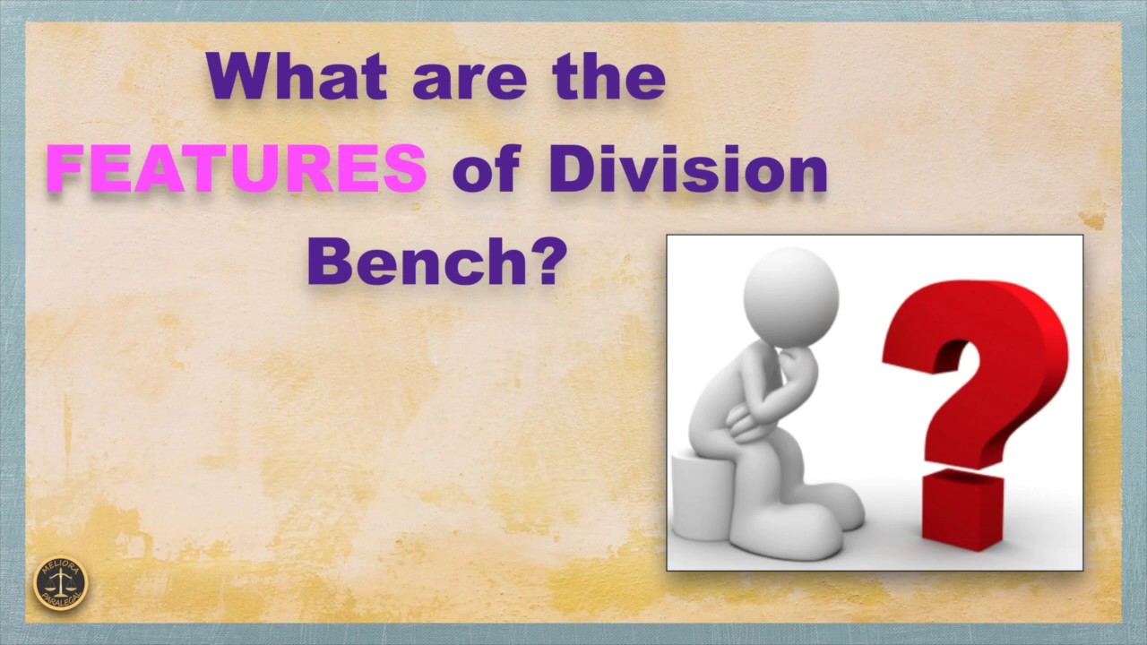 What are the FEATURES of Division Bench?