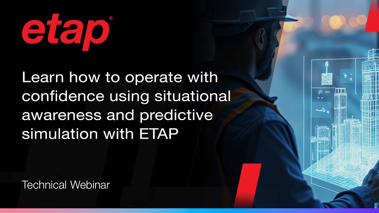 ​​Learn how to operate with confidence using ETAP situational awareness and predictive simulation